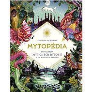 Mytopédia: Encyklopédia mýtických bytostí a ich magických príbehov - Kniha