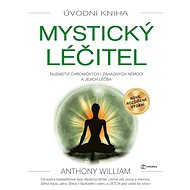 Mystický léčitel: Tajemství chronických i záhadných nemocí a jejich léčba - Kniha