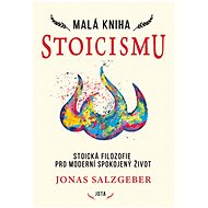 Malá kniha stoicismu: Stoická filozofie pro moderní spokojený život - Kniha