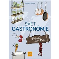 Svet gastronómie: Príručka, ktorú hľadáš - Kniha