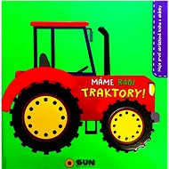 Máme rádi traktory!: moje první obrázková kniha s okénky - Kniha