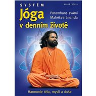 Systém Jóga v denním životě: Harmonie těla, mysli a duše - Kniha