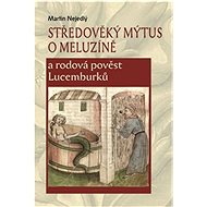 Středověký mýtus o Meluzíně a rodová pověst Lucemburků - Kniha