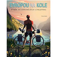 Evropou na kole: Výběr nejkrásnějších cyklotras - Kniha