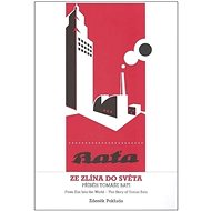 Ze Zlína do světa / From Zlin Into the World: Příběh Tomáše Bati / The Story of Tomas Bata