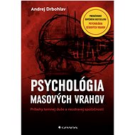 Psychológia masových vrahov: Príbehy temnej duše a nezdravej spoločnosti