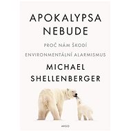 Apokalypsa nebude: Proč nám škodí environmentální alarmismus - Kniha