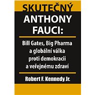 Skutečný Anthony Fauci: Bill Gates, Big Pharma a globální válka proti demokracii a veřejnému zdraví