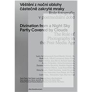 Kniha Věštění z noční oblohy částečně zakryté mraky: Role fotografie v postmediální době