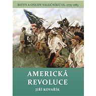 Americká revoluce: Bitvy a osudy válečníků IX. 1775–1783