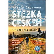 Stezka Českem: ...může jít každý! První oficiální přechod po hranicích republiky - Kniha