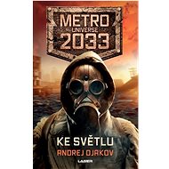 Ke světlu: Metro Universe 2033 - Kniha