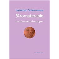 Aromaterapie od těhotenství po kojení: Původní prověřené receptury od oblíbené autorky - Kniha