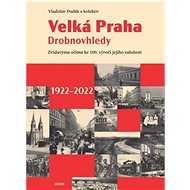 Velká Praha Drobnovhledy: Zvídavýma očima ke 100. výročí jejího založení - Kniha