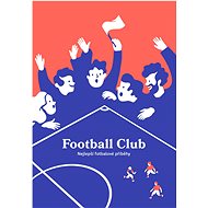 Football Club: Nejlepší fotbalové příběhy - Kniha