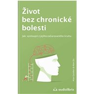 Život bez chronické bolesti: Jak vystoupit z jejího začarovaného kruhu - Kniha