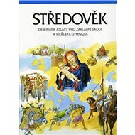 Středověk dějepisné atlasy pro ZŠ a víceletá gymnázia: Dějep.atlasy pro ZŠ a vícel.g. - Kniha