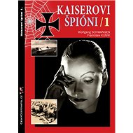 Kaiserovi špióni 1: Německá zpravodajská válka 1914-1918 - Kniha