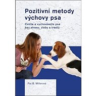 Pozitivní metody výchovy psa: Cvičte a vychovávejte psa bez strsu, zloby a trestů - Kniha