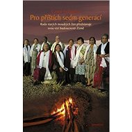 Pro příštích sedm generací: Rada starých moudrých žen představuje svou vizi budoucnosti Země - Kniha