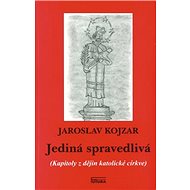 Jediná spravedlivá: Kapitoly z dějin katolické církve - Kniha