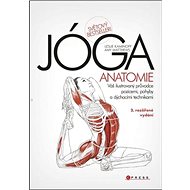 Kniha JÓGA Anatomie: Váš ilustrovaný průvodce pozicemi, pohyby a dýchacími technikami