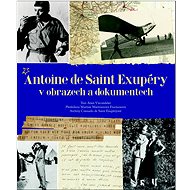 Antoine de Saint Exupéry v obrazech a dokumentech - Kniha