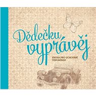 Dědečku, vyprávěj: Kniha pro uchování vzpomínek - Kniha