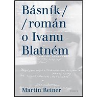 Básník román o Ivanu Blatném - Kniha
