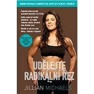 Udělejte radikální řez: 30denní dietní a fitness plán pro vaše silnější a sexy já - Kniha