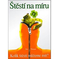 Štěstí na míru: Kolik štěstí můžeme mít? - Kniha