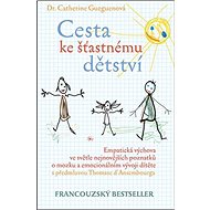 Cesta ke šťastnému dětství - Catherine Gueguenová