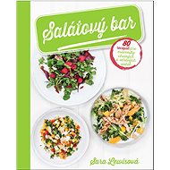 Salátový bar: 80 receptů pro milovníky chutných a zdravých saláttů - Kniha