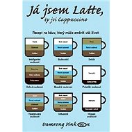 Kniha Já jsem Latte, ty jsi Cappuccino: Recept na kávu, který může změnit váš život - Kniha