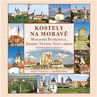 Kostely na Moravě 2. díl: Moravské Budějovice, Znojmo, Vranov, Telč a okolí - Kniha