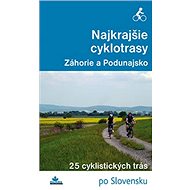Najkrajšie cyklotrasy Záhorie a Podunajsko: 25 cyklistických trás - Kniha