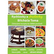 Kniha Rychlovky a chuťovky Břicháče Toma: Zdravými recepty ke štíhlé postavě
