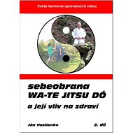 Sebeobrana Wa-te jitsu dó: a její vliv na zdraví - Kniha