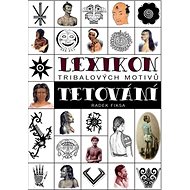 Lexikon tribalových motivů tetování - Radek Fiksa
