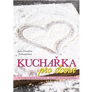 Kuchařka pro dceru: 155 vyzkoušených receptů, jak uspět hned napoprvé - Kniha