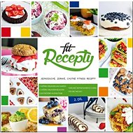 Fit recepty 2. díl: Jednoduché, zdravé, chutné fitness recepty - Kniha