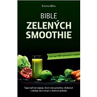 Kniha Bible zelených smoothie: Supervýživné nápoje, které vám pomohou zhubnout a dodají vám energii - Kniha