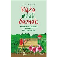 Růže milují česnek - Louise Riotteová