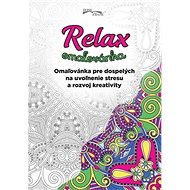 Relax omaľovánka: Omaľovánka pre dospelých na uvoľnenie stresu a rozvoj kreativity - Kniha