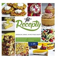 Fit recepty: Jednoduché, zdravé, chutné fitness recepty - Kniha