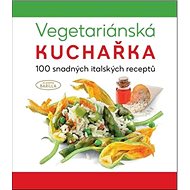 Vegetariánská kuchařka 100 snadných italských receptů - Kniha