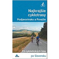 Najkrajšie cyklotrasy Podjavorinsko a Považie: 25 cyklistických trás po Slovensku - Kniha