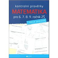 Kontrolní prověrky Matematika pro 6., 7., 8., 9. ročník ZŠ: s klíčem správnosti - Kniha