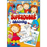Superdobré aktivity: Labyrinty, omalovánky, hravé úkoly - Kniha