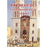 Kniha Předchůdci latinskoamerické svobody: Tiradentes, Hidalgo, Artigas - Kniha